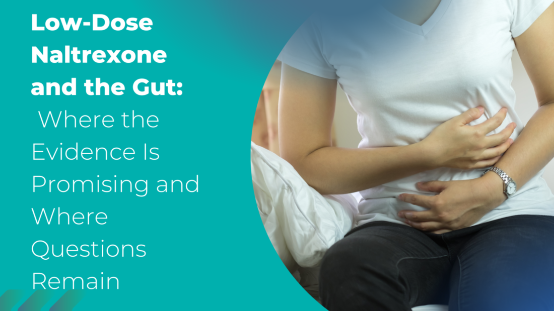 Low-Dose Naltrexone and the Gut: Where the Evidence Is Promising and Where Questions Remain